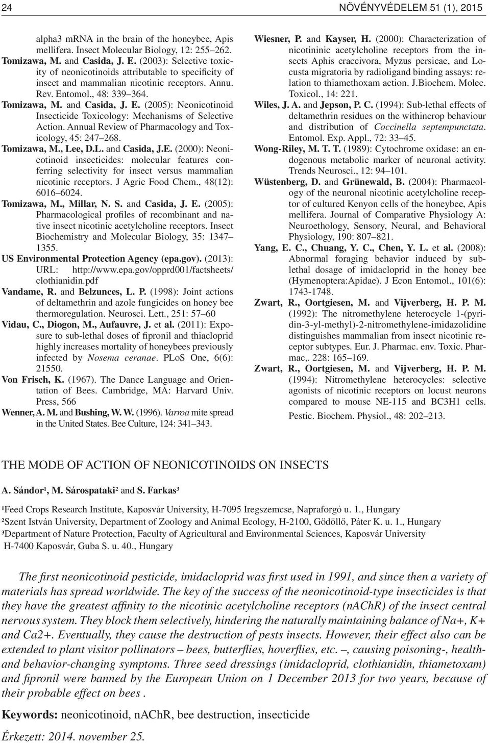 tomol., 48: 339 364. Tomizawa, M. and Casida, J. E. (2005): Neonicotinoid Insecticide Toxicology: Mechanisms of Selective Action. Annual Review of Pharmacology and Toxicology, 45: 247 268.