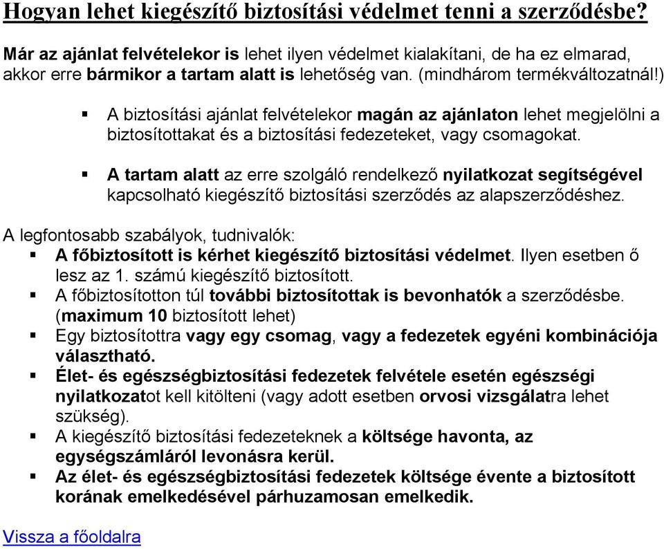 ) A biztosítási ajánlat felvételekor magán az ajánlaton lehet megjelölni a biztosítottakat és a biztosítási fedezeteket, vagy csomagokat.