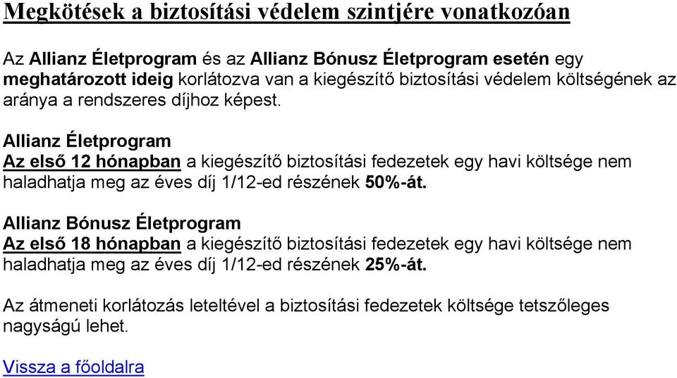 Allianz Életprogram Az első 12 hónapban a kiegészítő biztosítási fedezetek egy havi költsége nem haladhatja meg az éves díj 1/12-ed részének 50%-át.