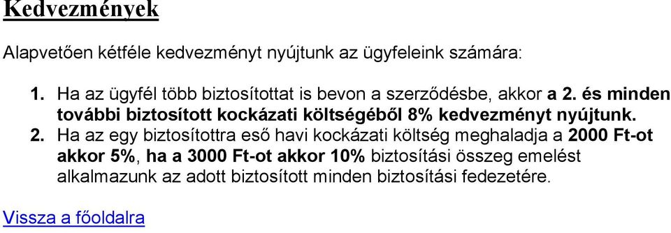 és minden további biztosított kockázati költségéből 8% kedvezményt nyújtunk. 2.