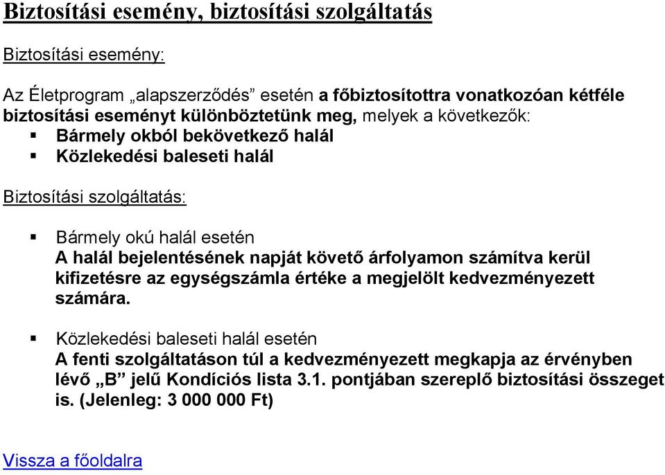 bejelentésének napját követő árfolyamon számítva kerül kifizetésre az egységszámla értéke a megjelölt kedvezményezett számára.