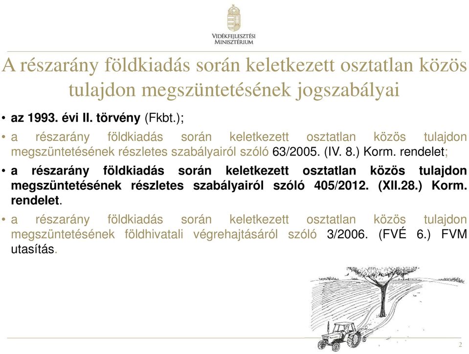 rendelet; a részarány földkiadás során keletkezett osztatlan közös tulajdon megszüntetésének részletes szabályairól szóló 405/2012. (XII.28.