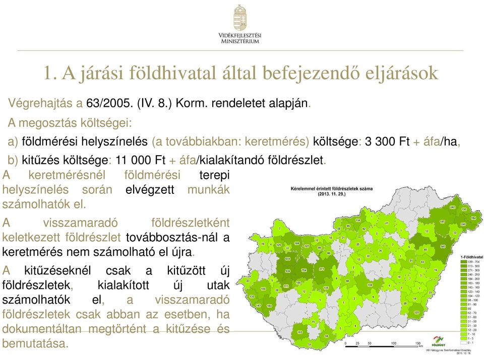 földrészlet. A keretmérésnél földmérési terepi helyszínelés során elvégzett munkák számolhatók el.