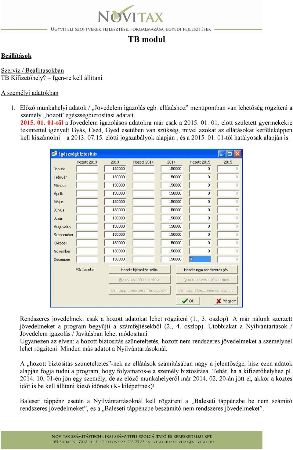 01-től a Jövedelem igazolásos adatokra már csak a 2015. 01.