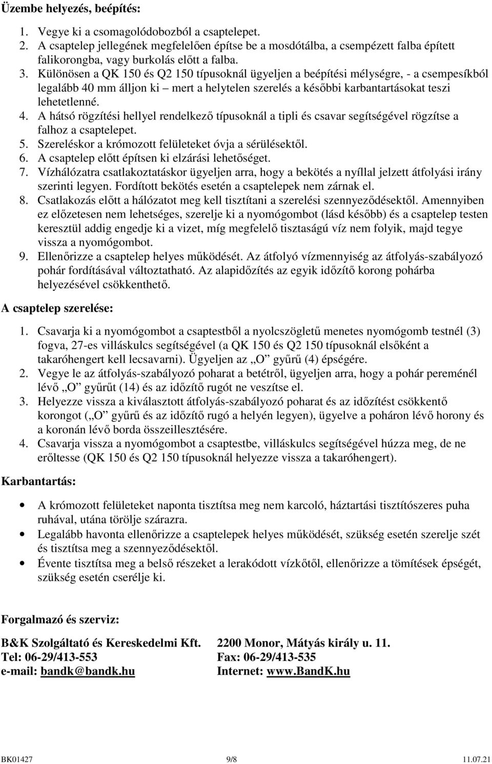 Különösen a QK 150 és Q2 150 típusoknál ügyeljen a beépítési mélységre, - a csempesíkból legalább 40