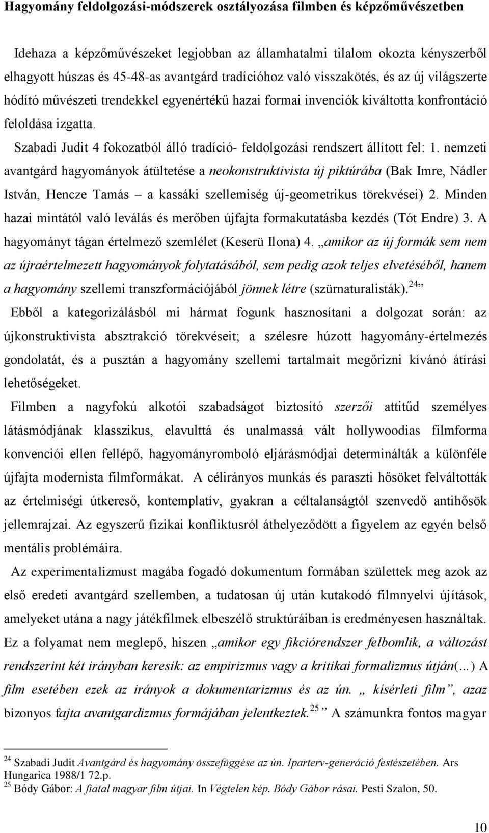 Szabadi Judit 4 fokozatból álló tradíció- feldolgozási rendszert állított fel: 1.