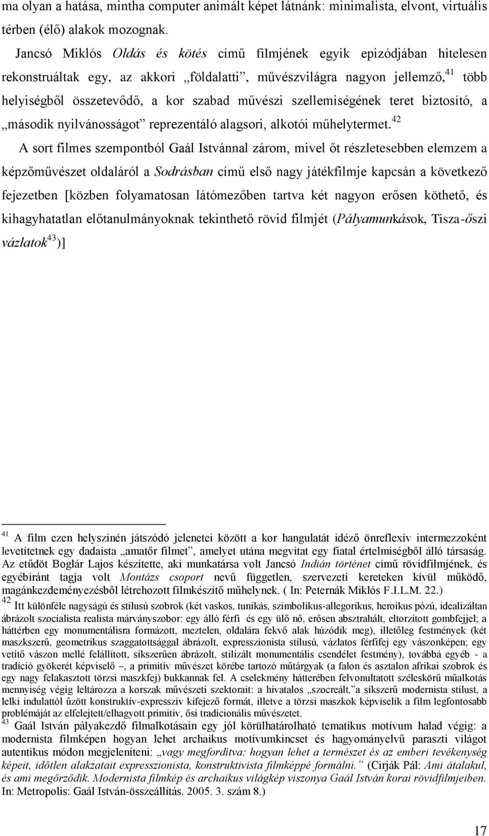 szellemiségének teret biztosító, a második nyilvánosságot reprezentáló alagsori, alkotói műhelytermet.