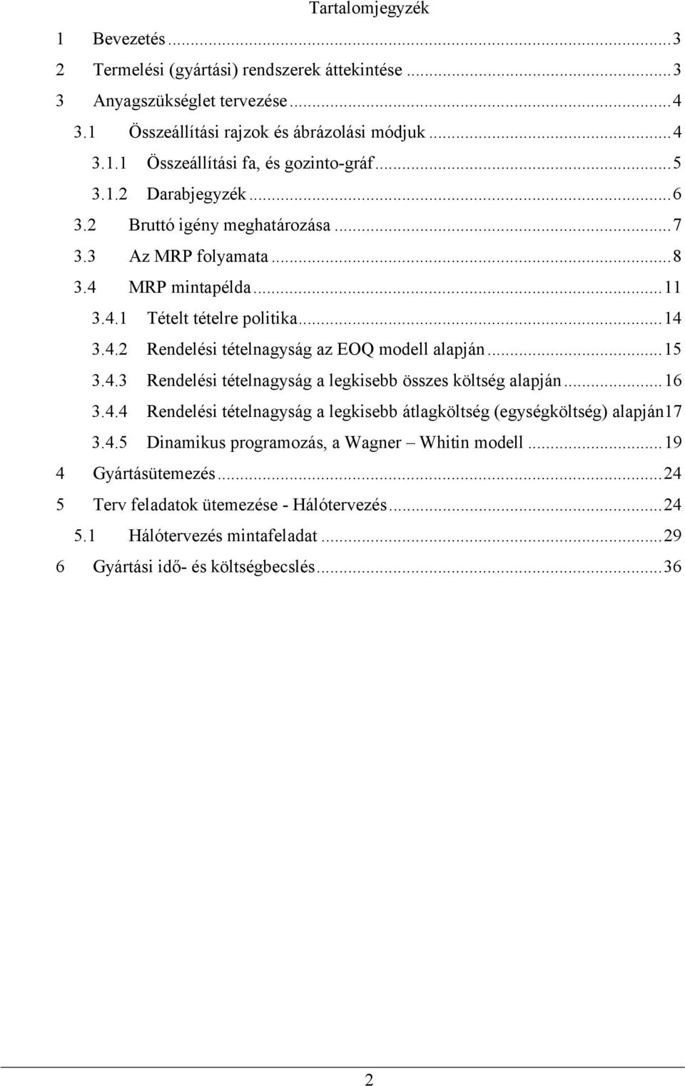 ..15.. Rendelési tételnagyság a legkisebb összes költség alapján...16.. Rendelési tételnagyság a legkisebb átlagköltség (egységköltség) alapján17.