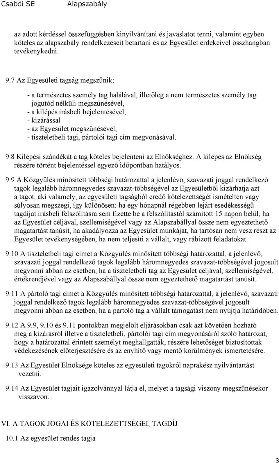 Egyesület megszűnésével, - tiszteletbeli tagi, pártolói tagi cím megvonásával. 9.8 Kilépési szándékát a tag köteles bejelenteni az Elnökséghez.