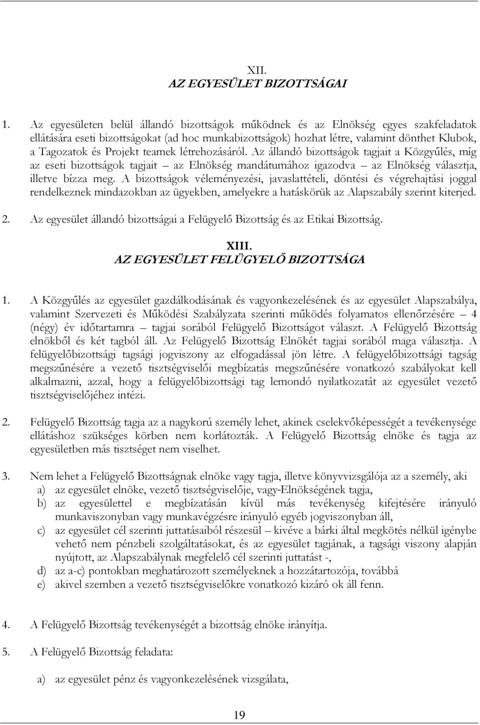 Projekt teamek létrehozásáról. Az állandó bizottságok tagjait a Közgyűlés, míg az eseti bizottságok tagjait az Elnökség mandátumához igazodva az Elnökség választja, illetve bízza meg.