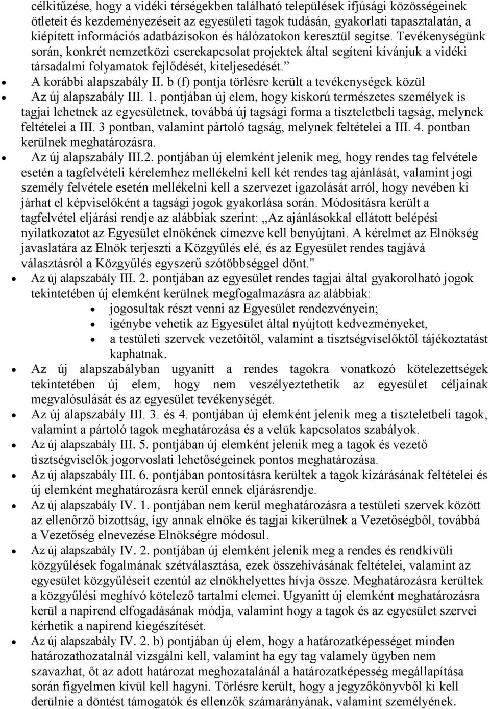 A korábbi alapszabály II. b (f) pontja törlésre került a tevékenységek közül Az új alapszabály III. 1.