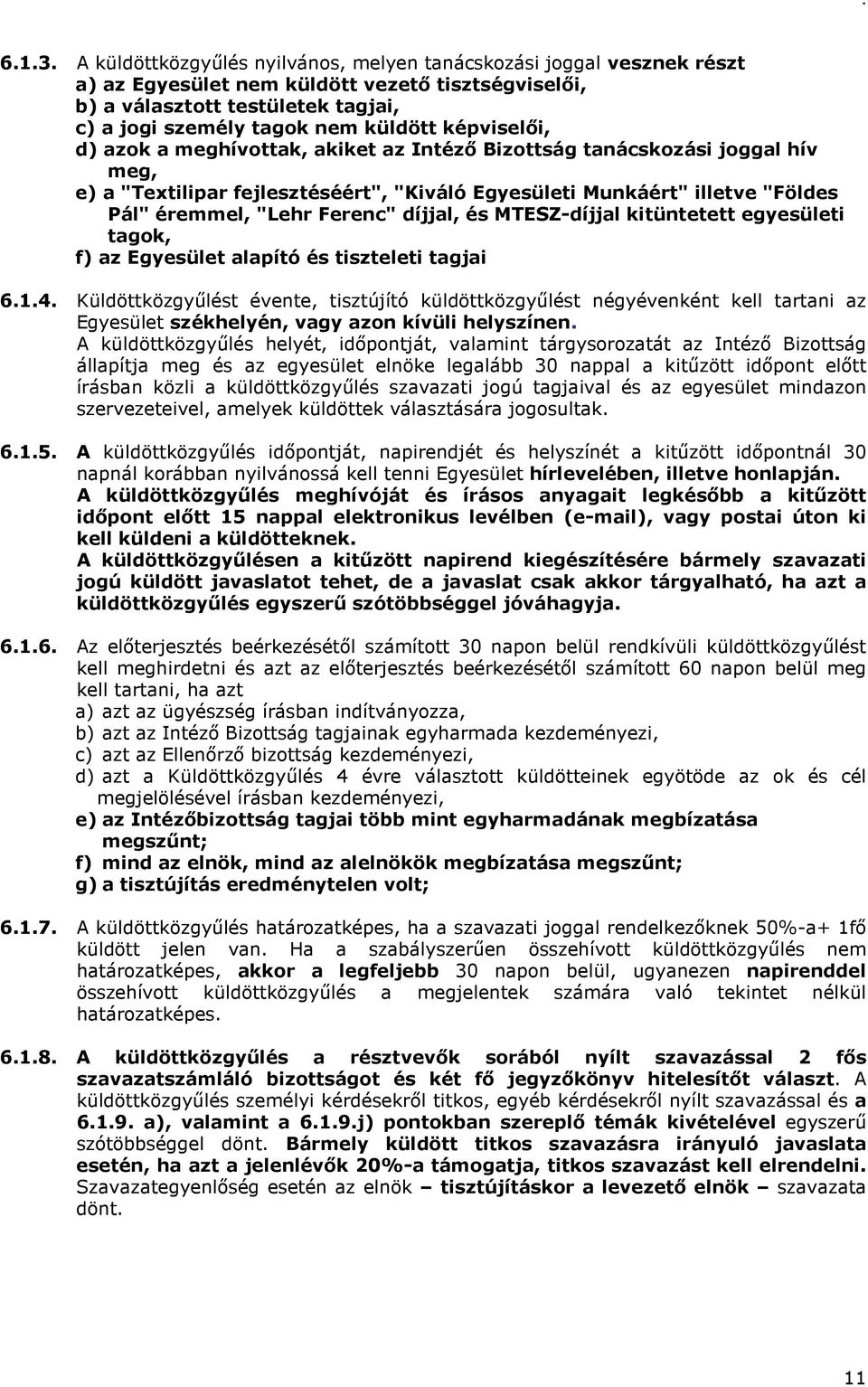 képviselői, d) azok a meghívottak, akiket az Intéző Bizottság tanácskozási joggal hív meg, e) a "Textilipar fejlesztéséért", "Kiváló Egyesületi Munkáért" illetve "Földes Pál" éremmel, "Lehr Ferenc"