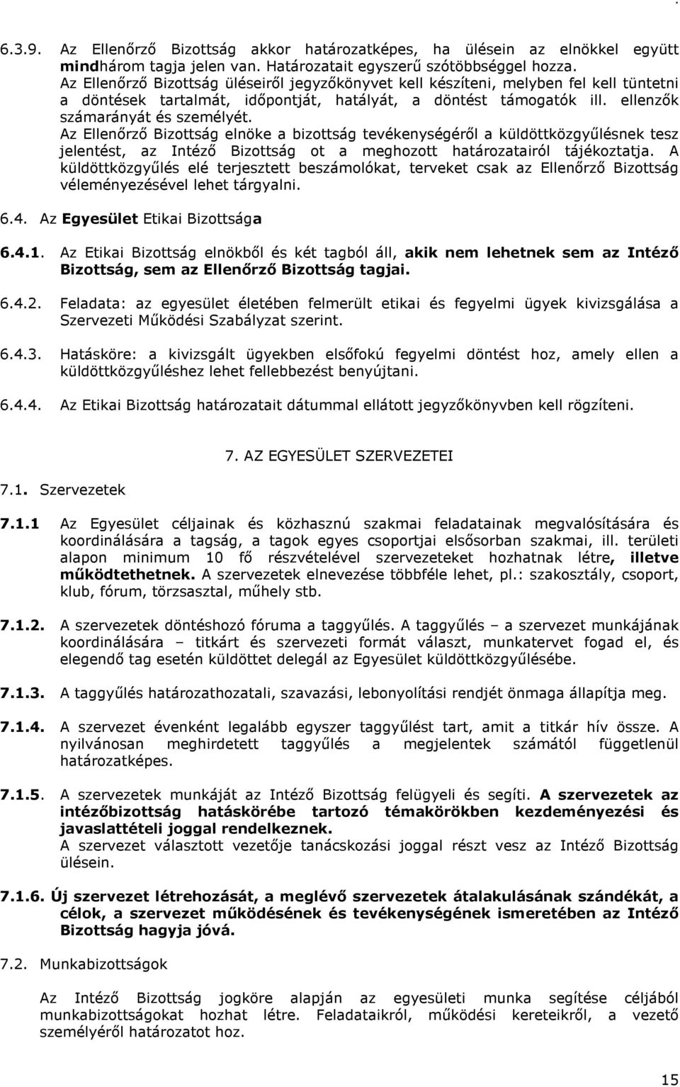 Az Ellenőrző Bizottság elnöke a bizottság tevékenységéről a küldöttközgyűlésnek tesz jelentést, az Intéző Bizottság ot a meghozott határozatairól tájékoztatja.