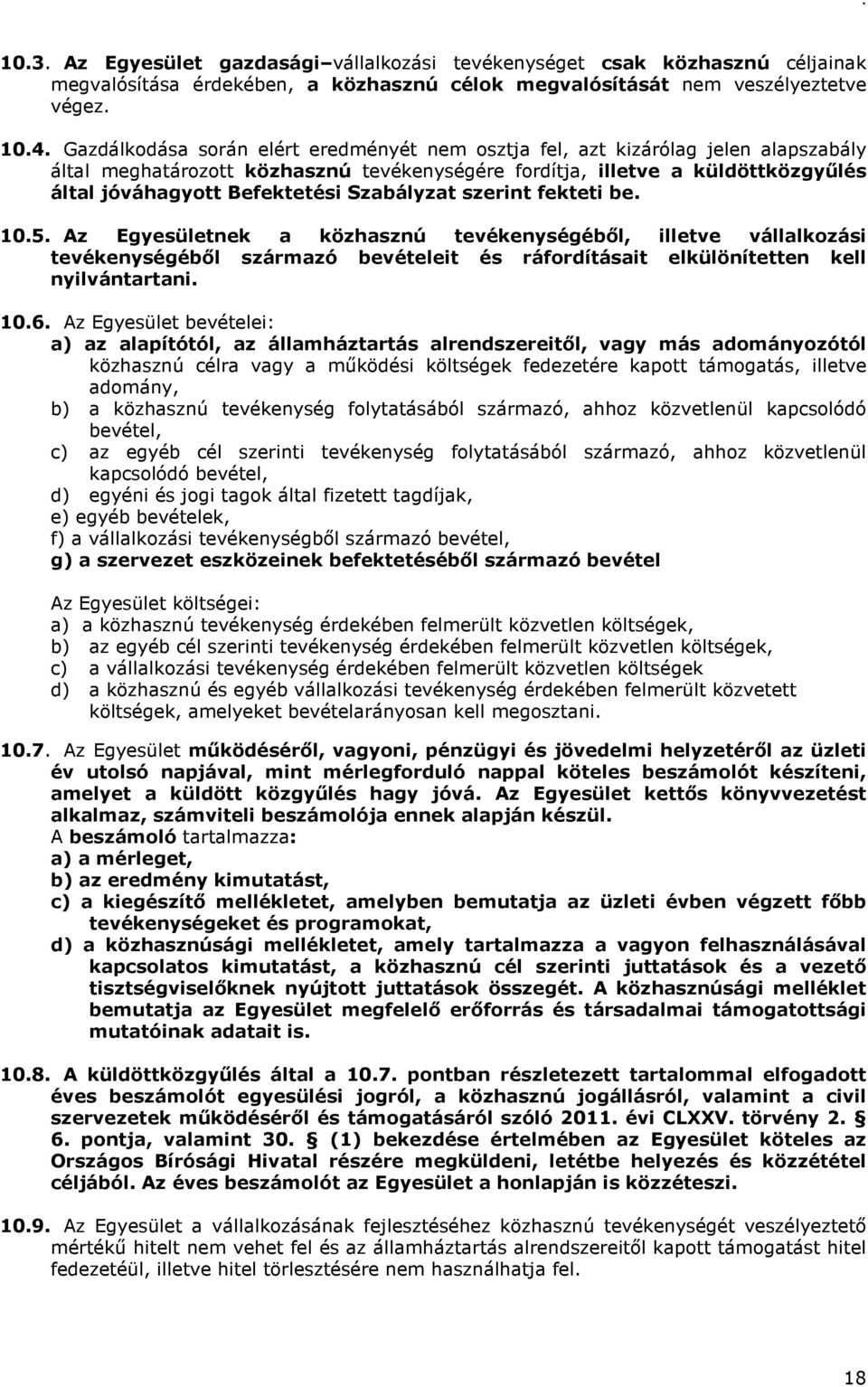 Szabályzat szerint fekteti be. 10.5. Az Egyesületnek a közhasznú tevékenységéből, illetve vállalkozási tevékenységéből származó bevételeit és ráfordításait elkülönítetten kell nyilvántartani. 10.6.