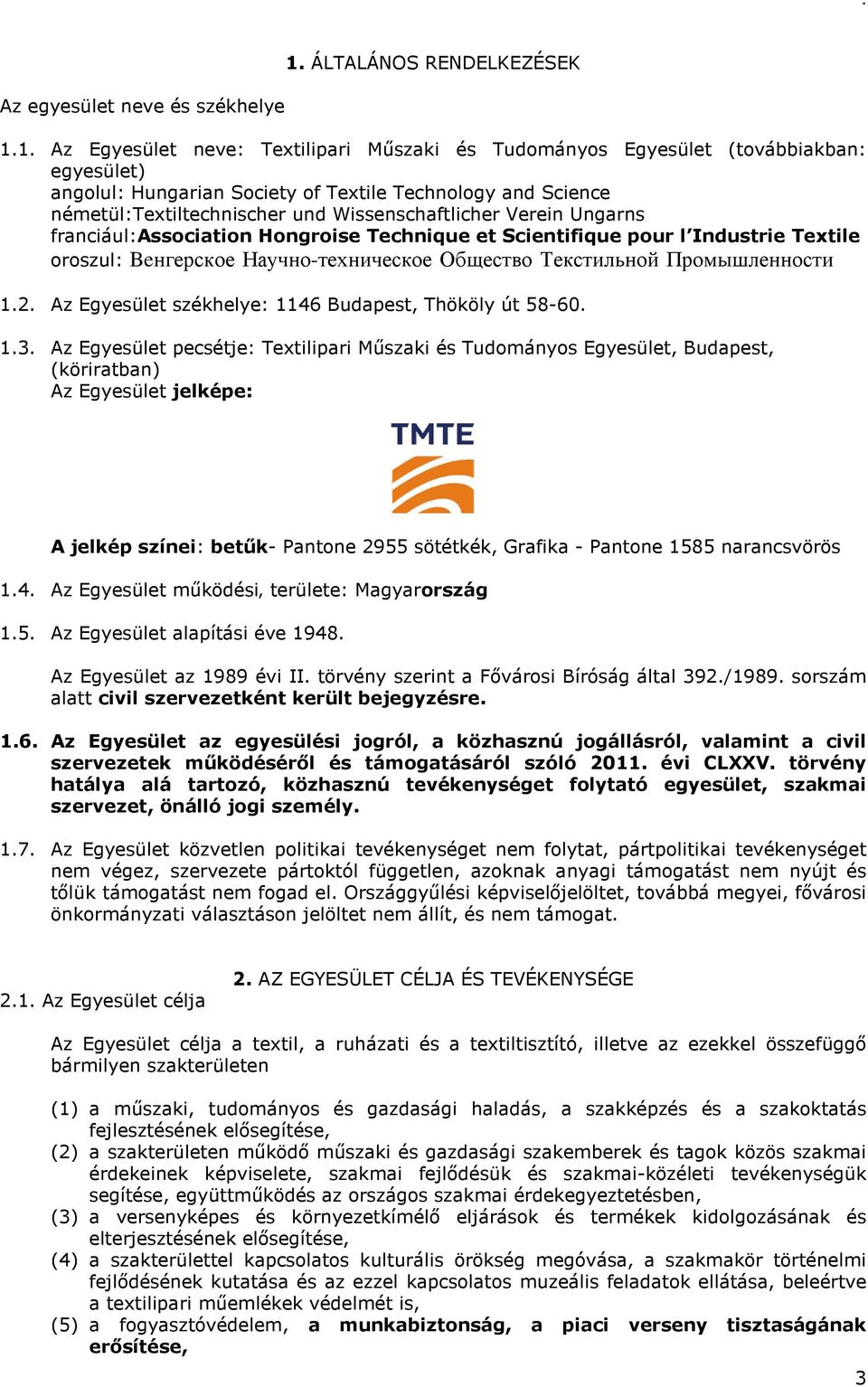 Научно-техническое Общество Текстильной Промышленности 1.2. Az Egyesület székhelye: 1146 Budapest, Thököly út 58-60. 1.3.