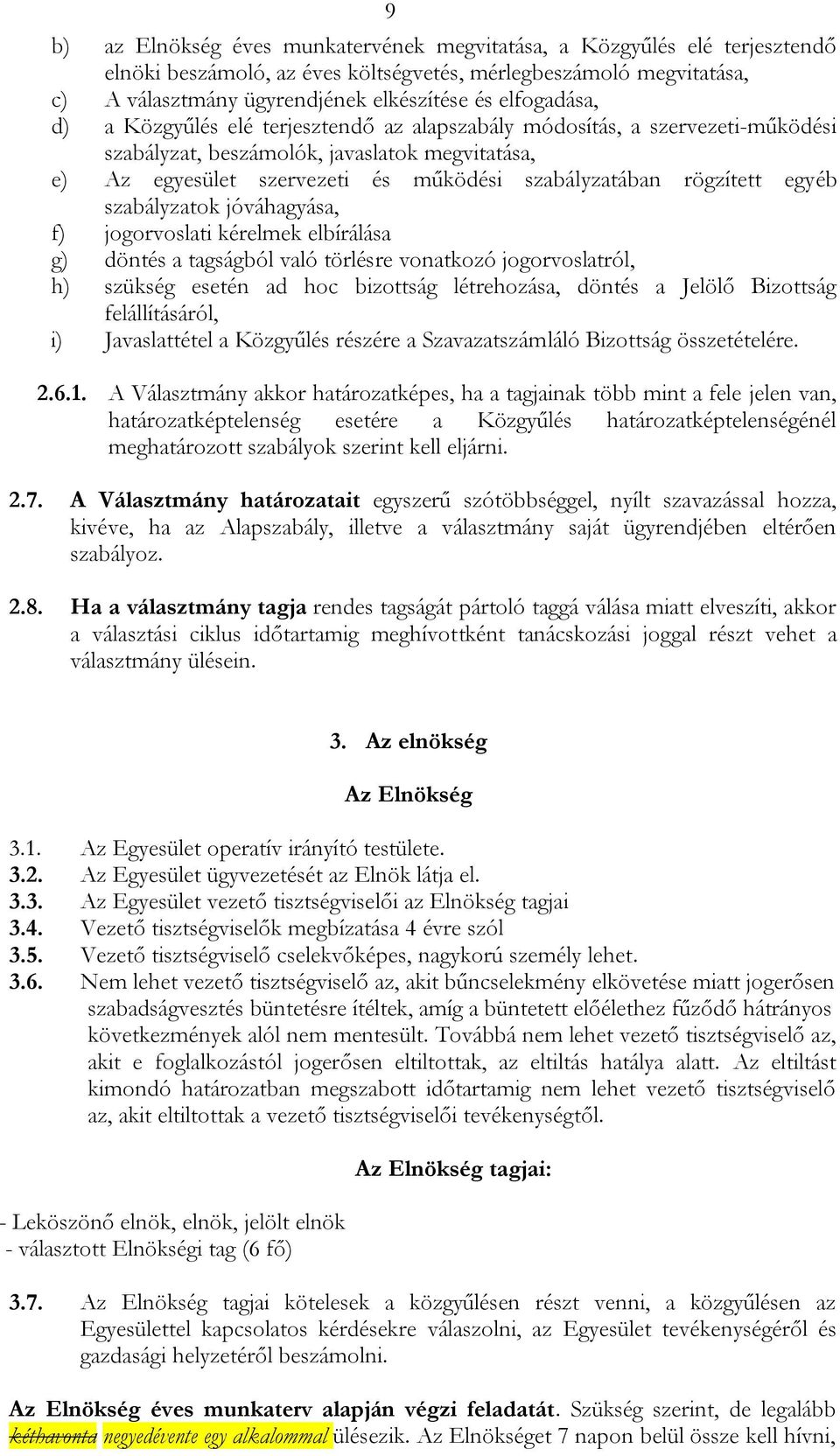 rögzített egyéb szabályzatok jóváhagyása, f) jogorvoslati kérelmek elbírálása g) döntés a tagságból való törlésre vonatkozó jogorvoslatról, h) szükség esetén ad hoc bizottság létrehozása, döntés a