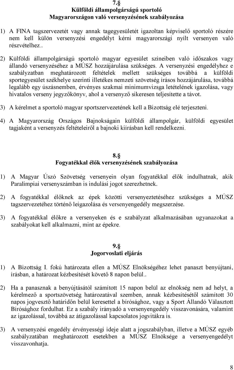 . 2) Külföldi állampolgárságú sportoló magyar egyesület színeiben való időszakos vagy állandó versenyzéséhez a MÚSZ hozzájárulása szükséges.