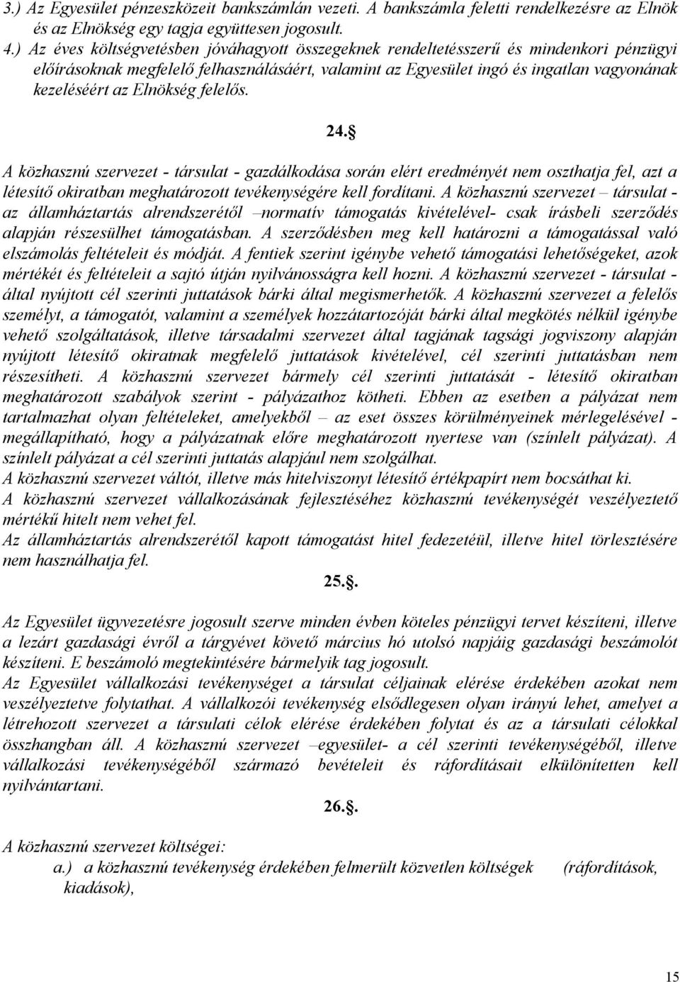 Elnökség felelős. 24. A közhasznú szervezet - társulat - gazdálkodása során elért eredményét nem oszthatja fel, azt a létesítő okiratban meghatározott tevékenységére kell fordítani.