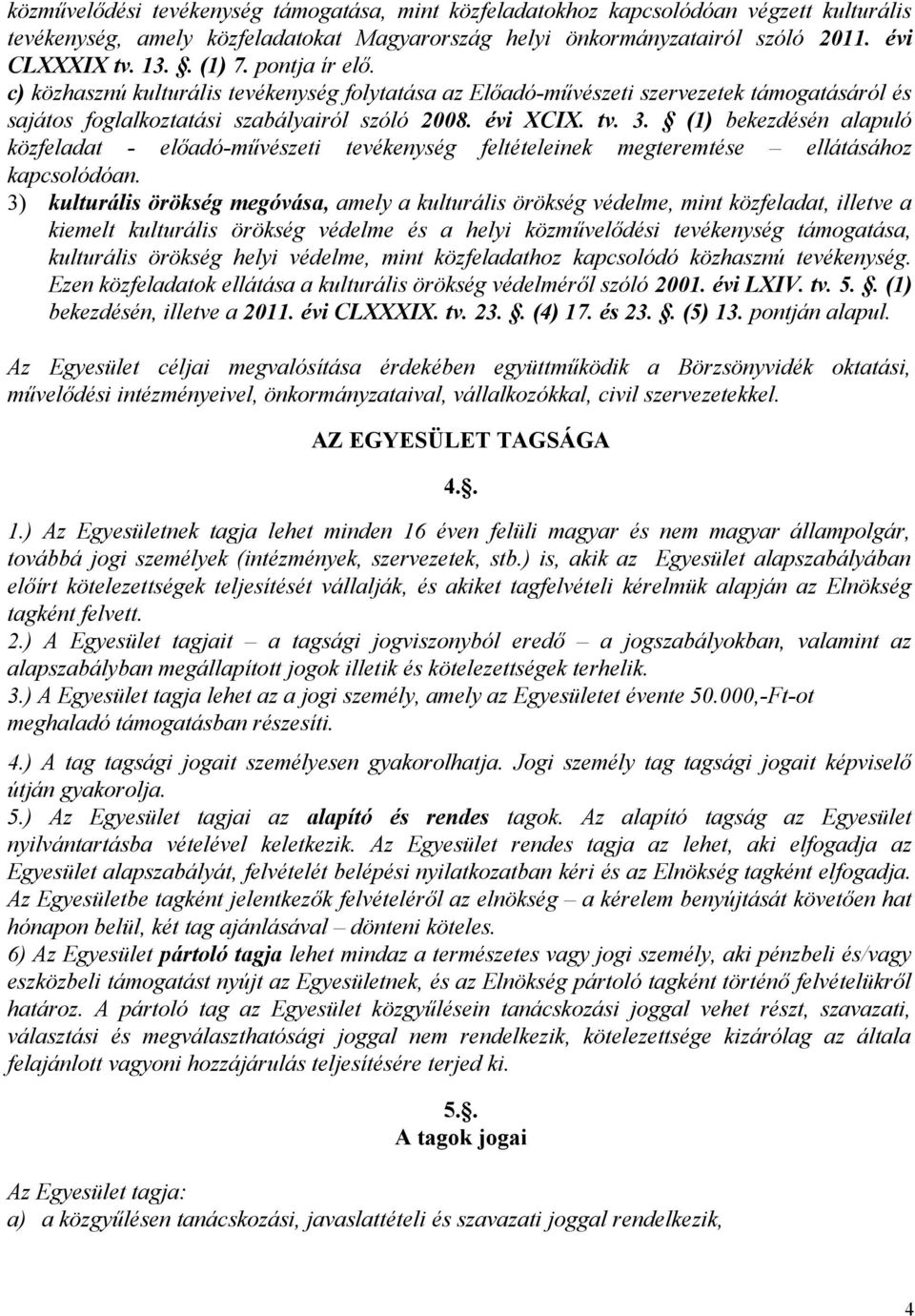 (1) bekezdésén alapuló közfeladat - előadó-művészeti tevékenység feltételeinek megteremtése ellátásához kapcsolódóan.