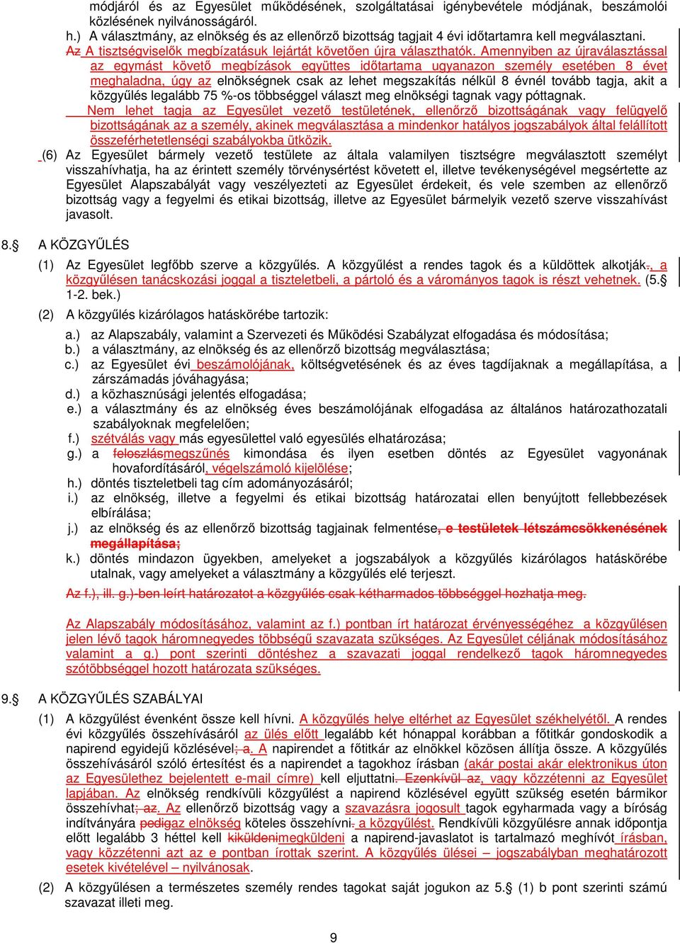 Amennyiben az újraválasztással az egymást követő megbízások együttes időtartama ugyanazon személy esetében 8 évet meghaladna, úgy az elnökségnek csak az lehet megszakítás nélkül 8 évnél tovább tagja,