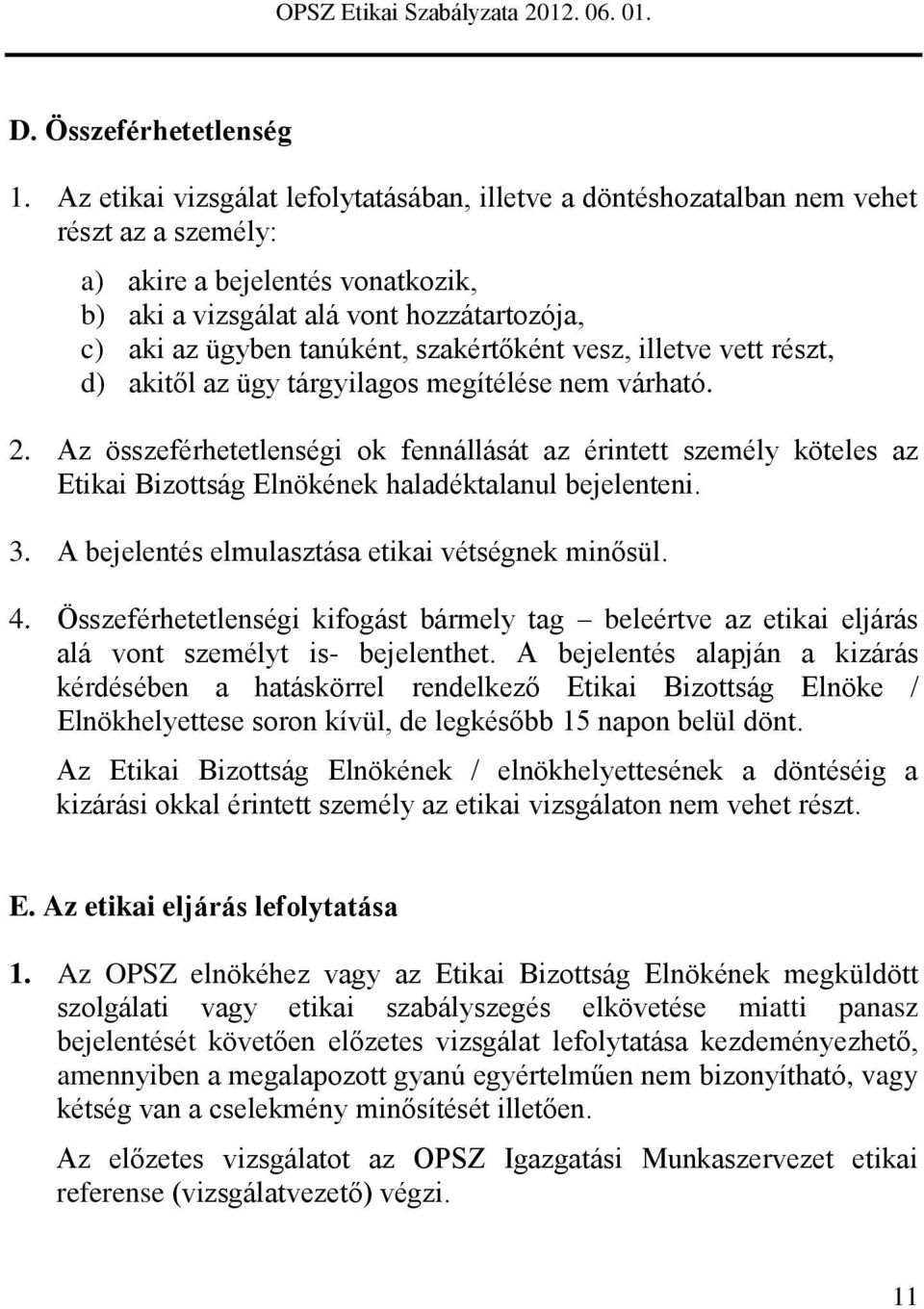 szakértőként vesz, illetve vett részt, d) akitől az ügy tárgyilagos megítélése nem várható. 2.