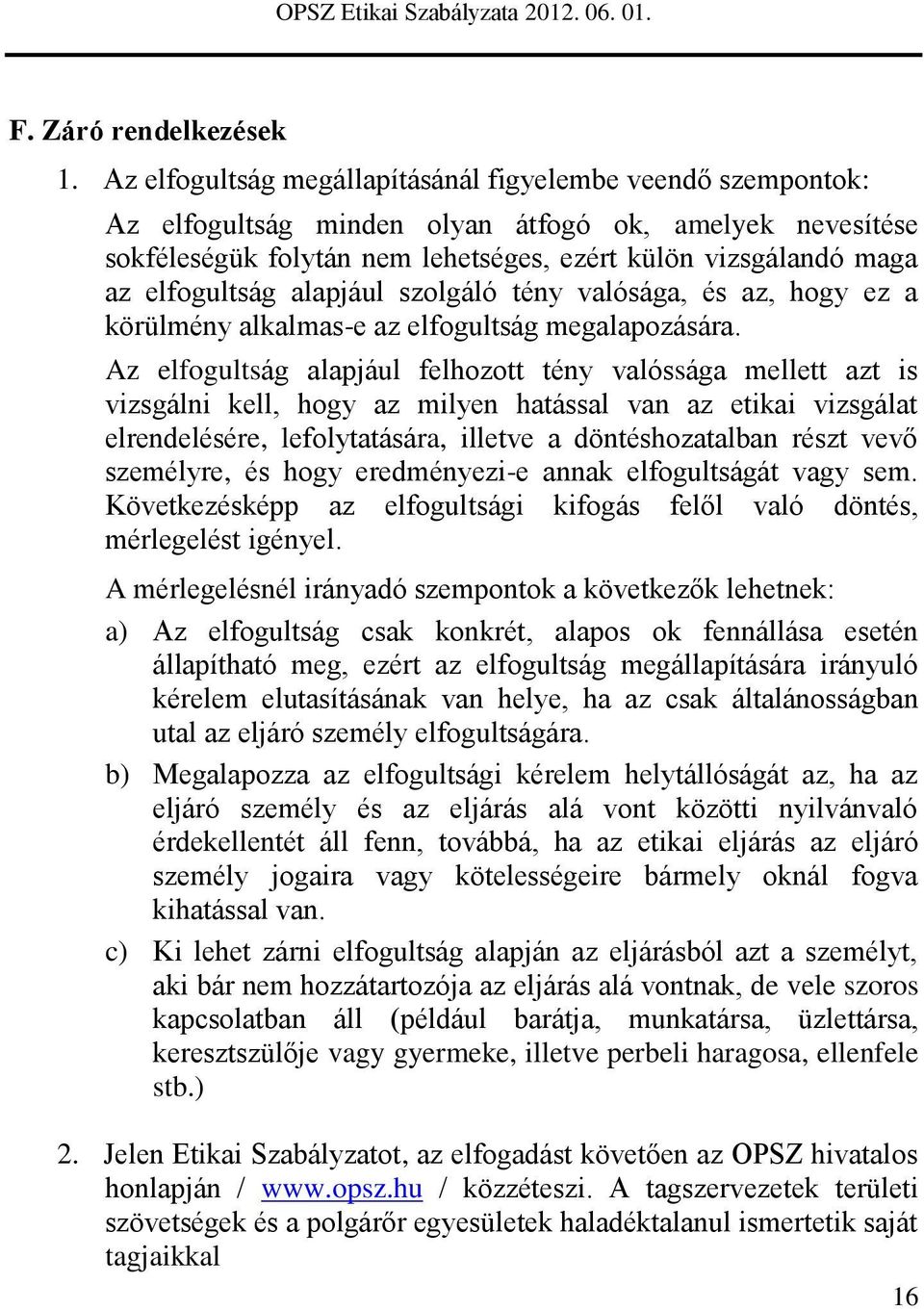 elfogultság alapjául szolgáló tény valósága, és az, hogy ez a körülmény alkalmas-e az elfogultság megalapozására.