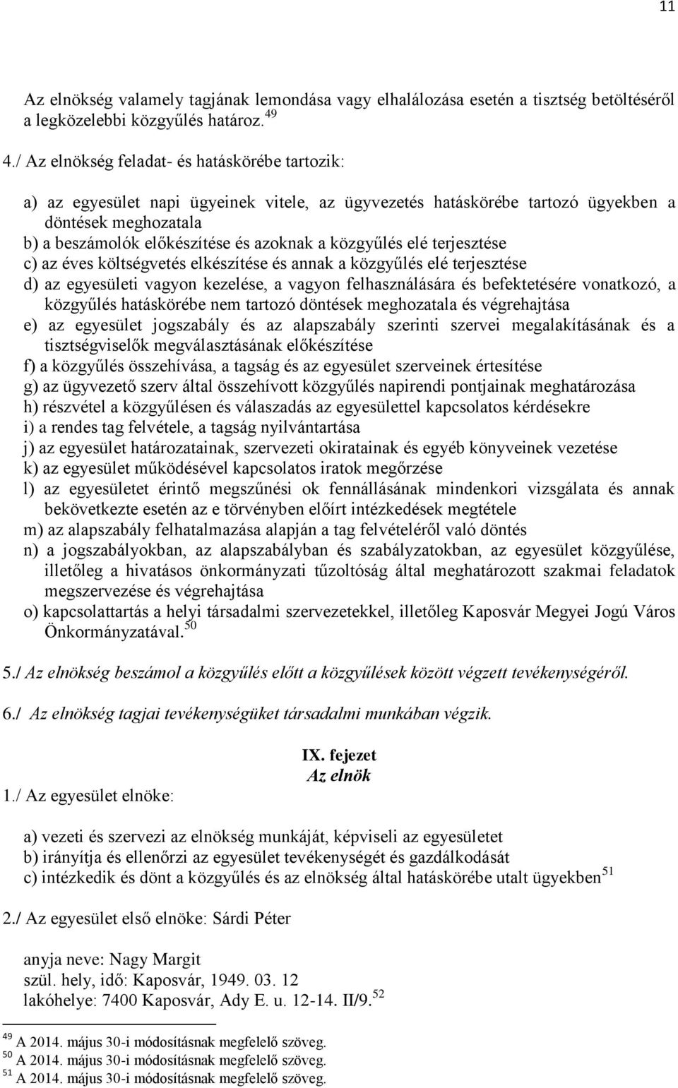 közgyűlés elé terjesztése c) az éves költségvetés elkészítése és annak a közgyűlés elé terjesztése d) az egyesületi vagyon kezelése, a vagyon felhasználására és befektetésére vonatkozó, a közgyűlés