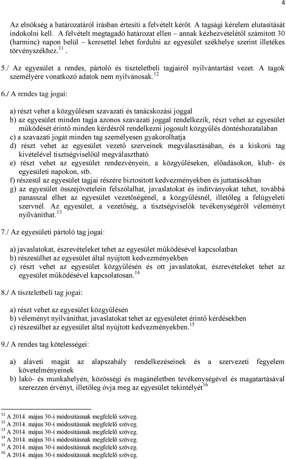 / Az egyesület a rendes, pártoló és tiszteletbeli tagjairól nyilvántartást vezet. A tagok személyére vonatkozó adatok nem nyilvánosak. 12 6.