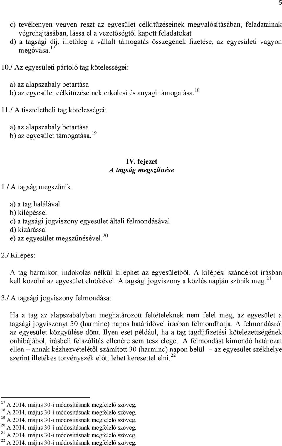 / A tiszteletbeli tag kötelességei: a) az alapszabály betartása b) az egyesület támogatása. 19 1./ A tagság megszűnik: IV.