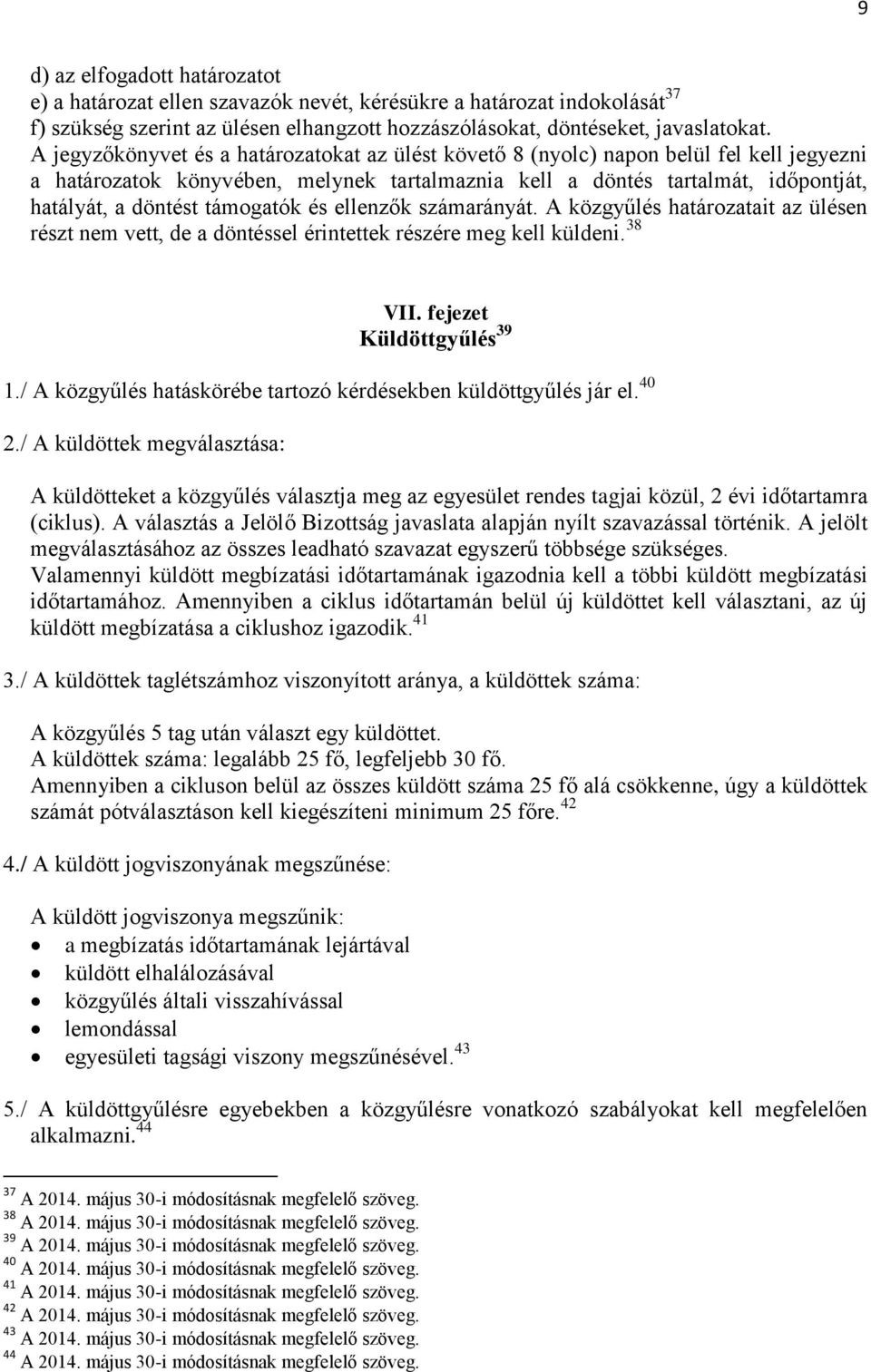 támogatók és ellenzők számarányát. A közgyűlés határozatait az ülésen részt nem vett, de a döntéssel érintettek részére meg kell küldeni. 38 VII. fejezet Küldöttgyűlés 39 1.