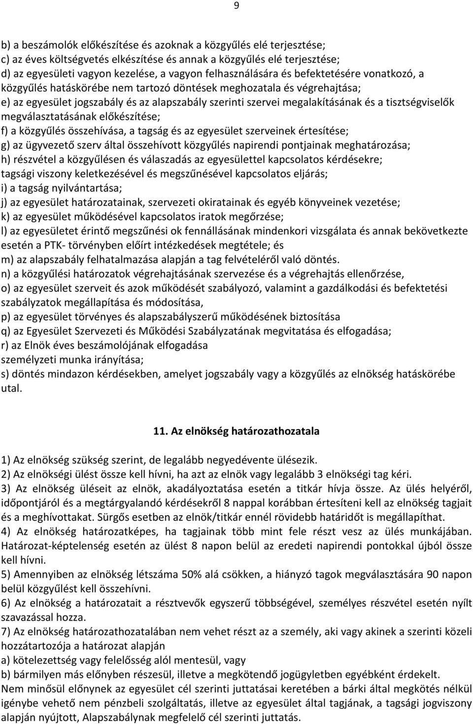 a tisztségviselők megválasztatásának előkészítése; f) a közgyűlés összehívása, a tagság és az egyesület szerveinek értesítése; g) az ügyvezető szerv által összehívott közgyűlés napirendi pontjainak