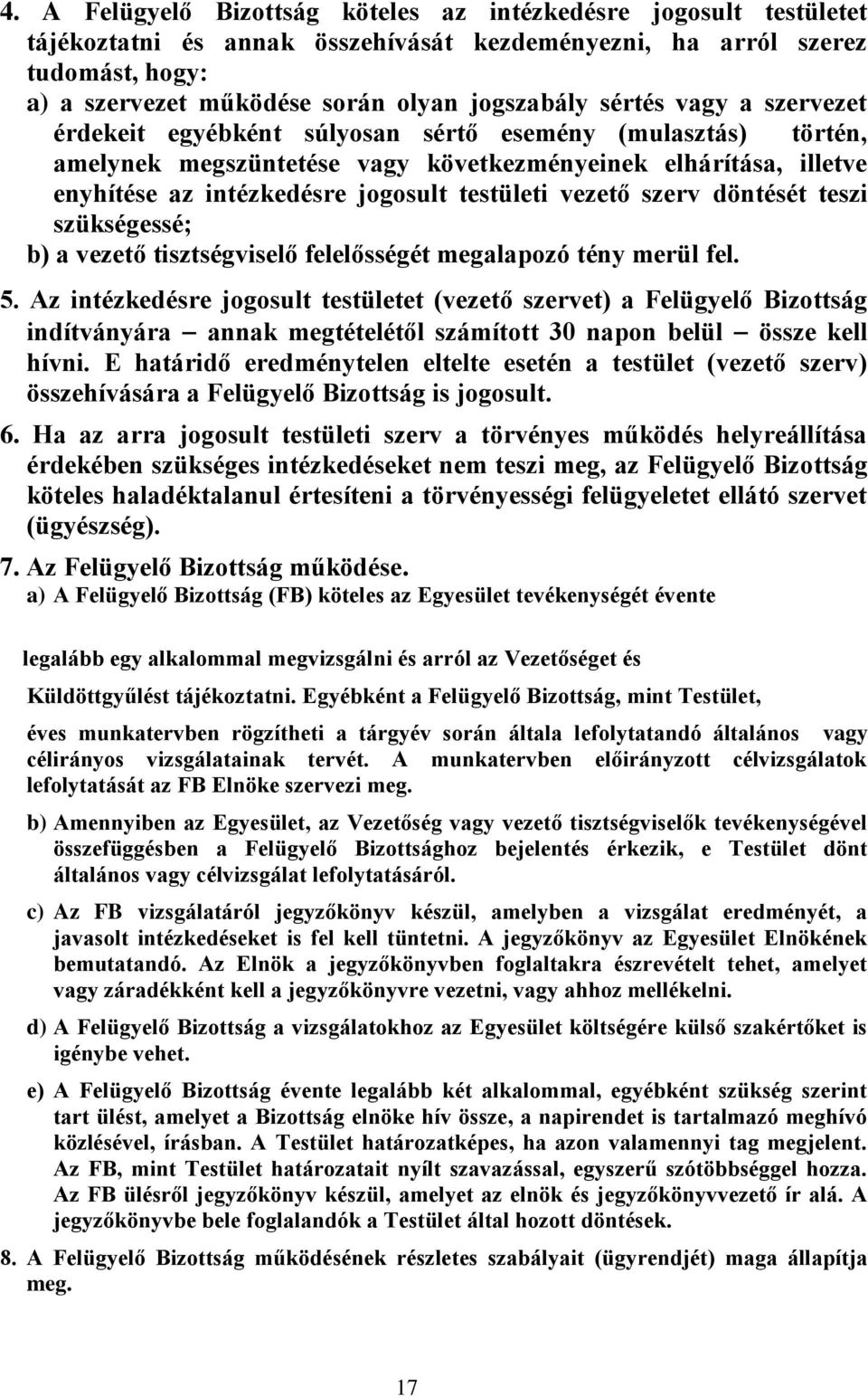 vezető szerv döntését teszi szükségessé; b) a vezető tisztségviselő felelősségét megalapozó tény merül fel. 5.