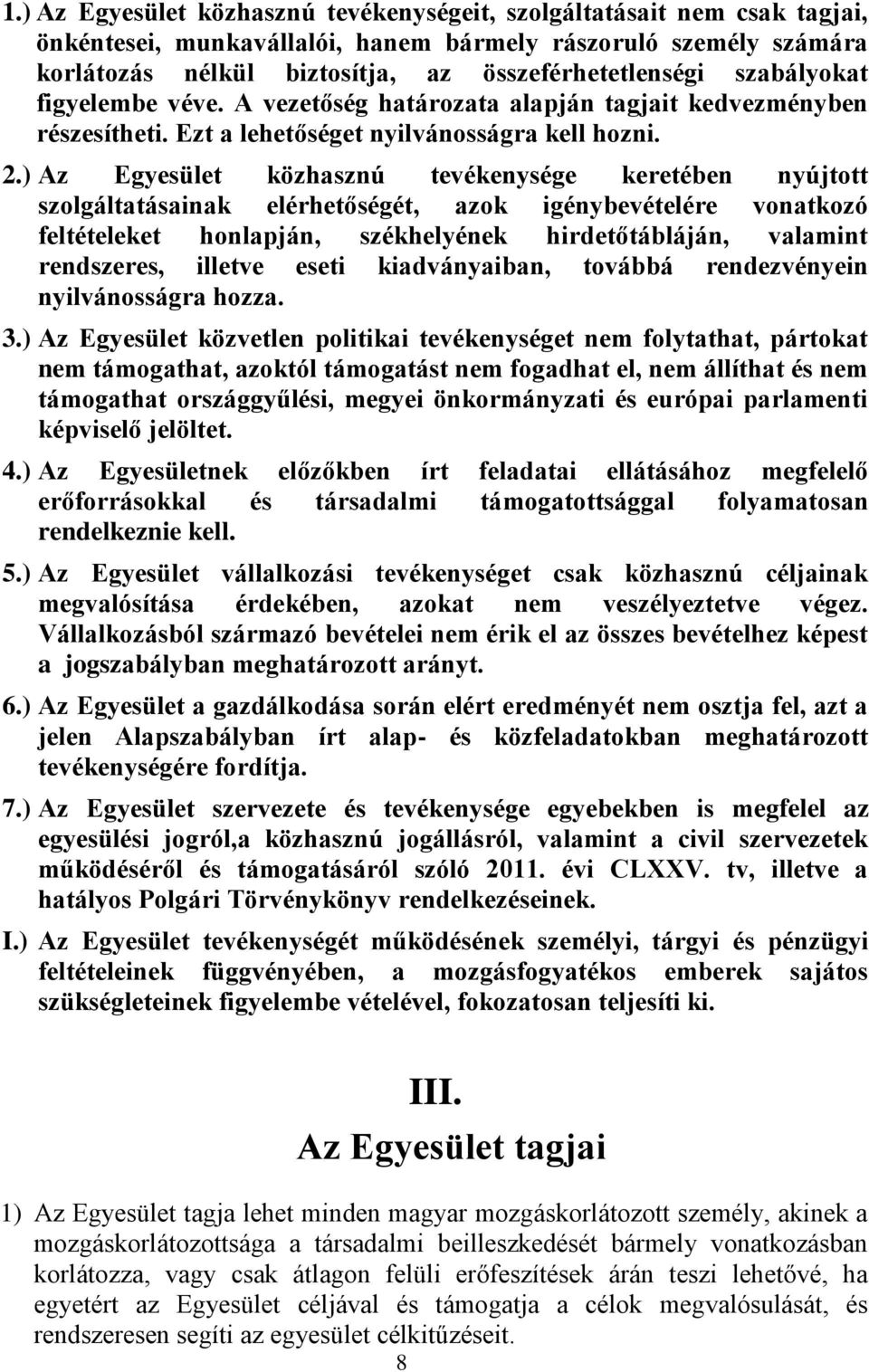 ) Az Egyesület közhasznú tevékenysége keretében nyújtott szolgáltatásainak elérhetőségét, azok igénybevételére vonatkozó feltételeket honlapján, székhelyének hirdetőtábláján, valamint rendszeres,