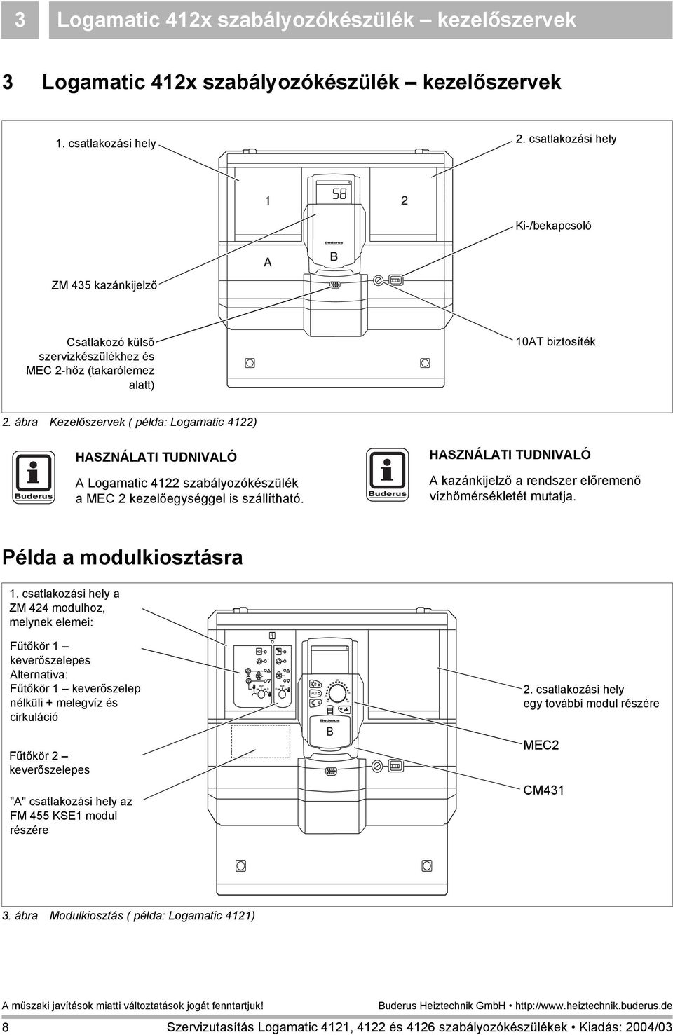 ábra Kezelőszervek ( példa: Logamatic 4122) HASZNÁLATI TUDNIVALÓ A Logamatic 4122 szabályozókészülék a MEC 2 kezelőegységgel is szállítható.