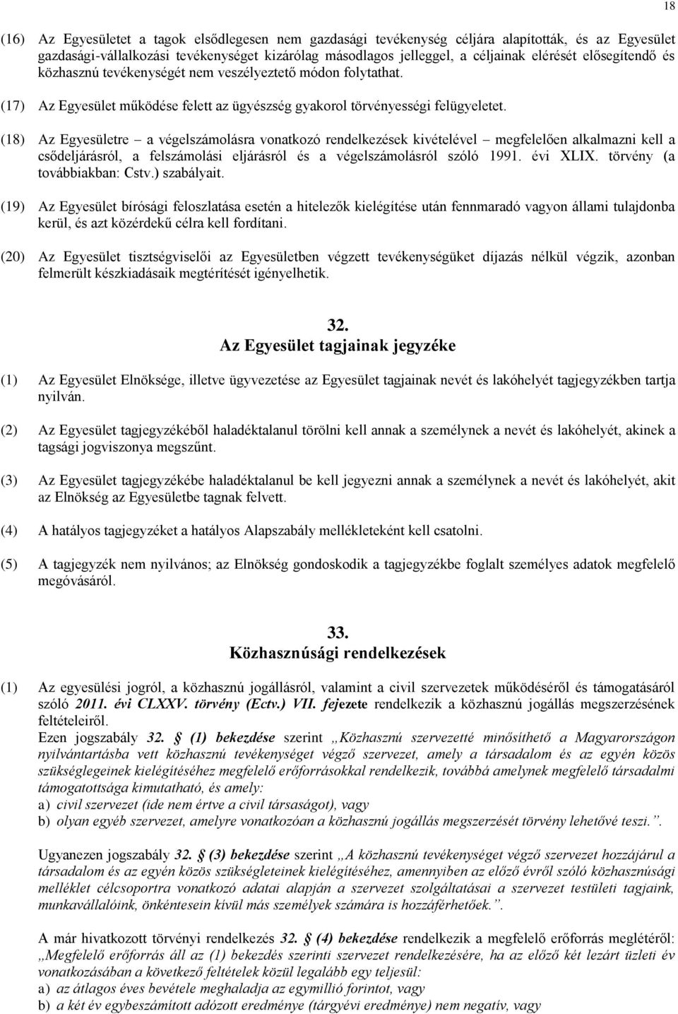 (18) Az Egyesületre a végelszámolásra vonatkozó rendelkezések kivételével megfelelően alkalmazni kell a csődeljárásról, a felszámolási eljárásról és a végelszámolásról szóló 1991. évi XLIX.