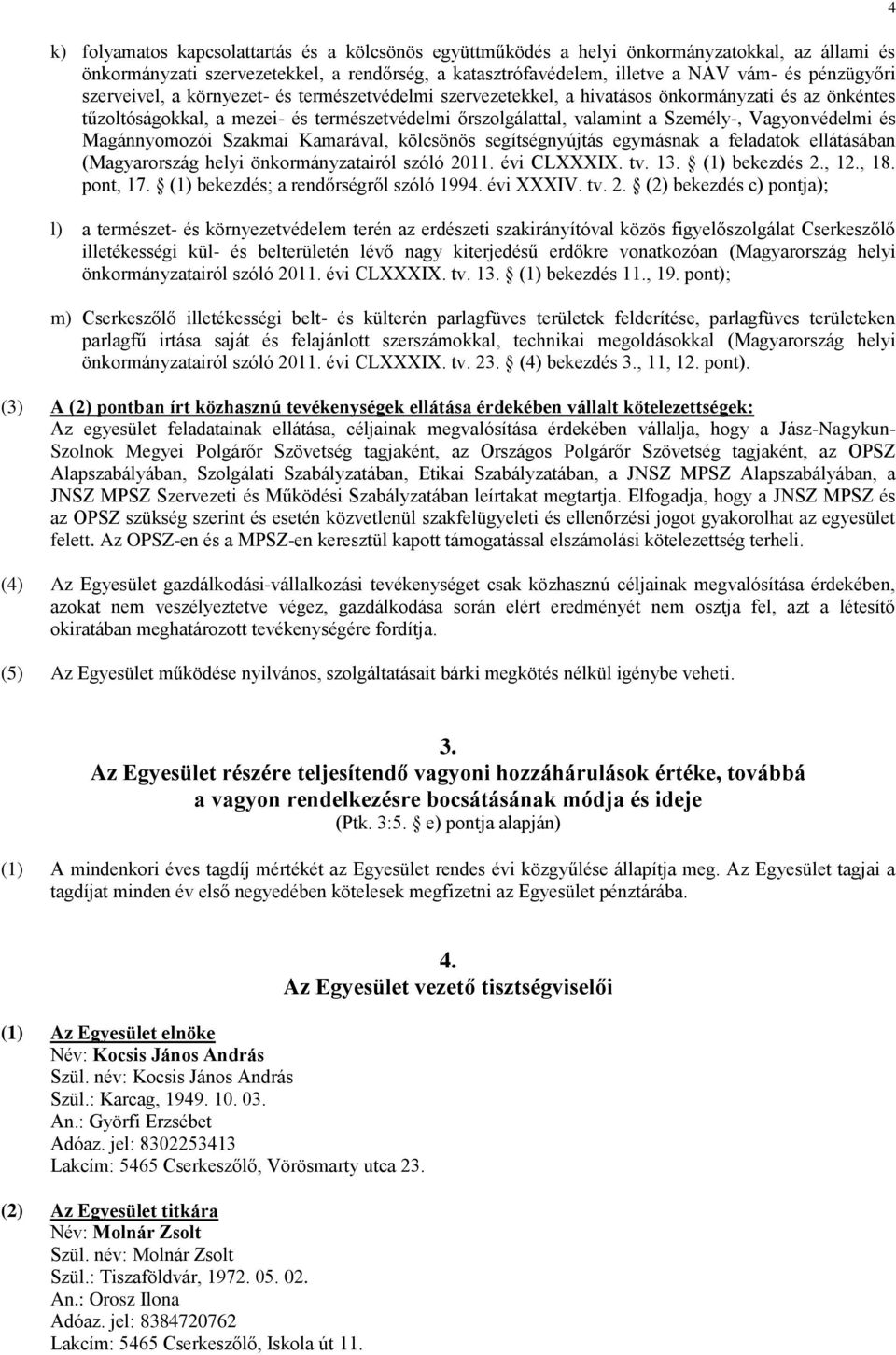 és Magánnyomozói Szakmai Kamarával, kölcsönös segítségnyújtás egymásnak a feladatok ellátásában (Magyarország helyi önkormányzatairól szóló 2011. évi CLXXXIX. tv. 13. (1) bekezdés 2., 12., 18.