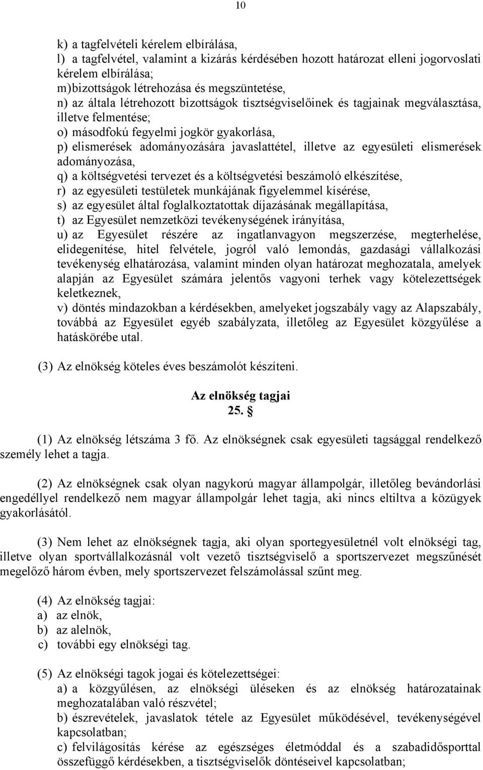 egyesületi elismerések adományozása, q) a költségvetési tervezet és a költségvetési beszámoló elkészítése, r) az egyesületi testületek munkájának figyelemmel kísérése, s) az egyesület által