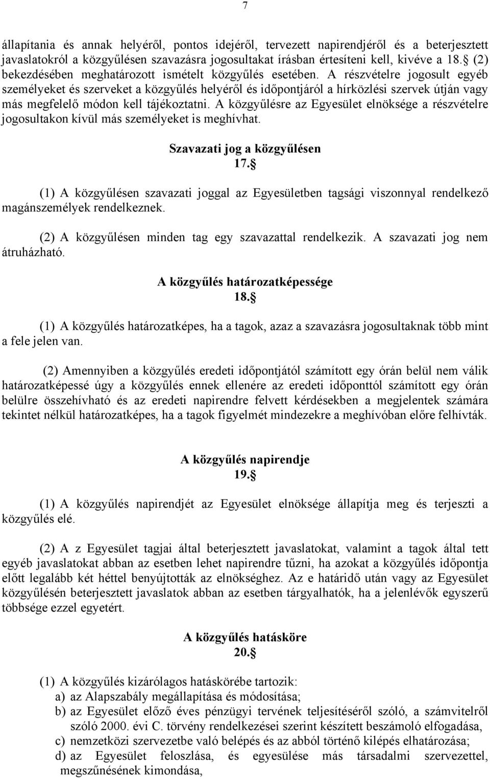 A részvételre jogosult egyéb személyeket és szerveket a közgyűlés helyéről és időpontjáról a hírközlési szervek útján vagy más megfelelő módon kell tájékoztatni.