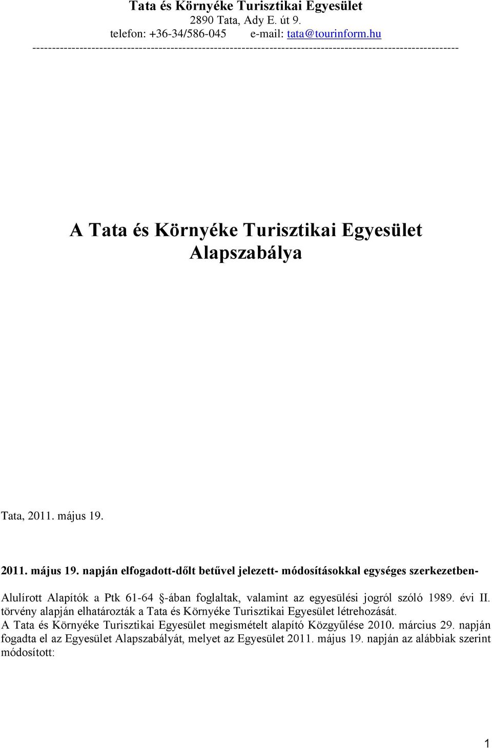 2011. május 19. napján elfogadott-dőlt betűvel jelezett- módosításokkal egységes szerkezetben- Alulírott Alapítók a Ptk 61-64 -ában foglaltak, valamint az egyesülési jogról szóló 1989. évi II.