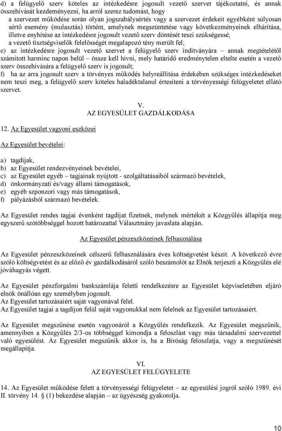 vezető szerv döntését teszi szükségessé; a vezető tisztségviselők felelősségét megalapozó tény merült fel; e) az intézkedésre jogosult vezető szervet a felügyelő szerv indítványára annak megtételétől