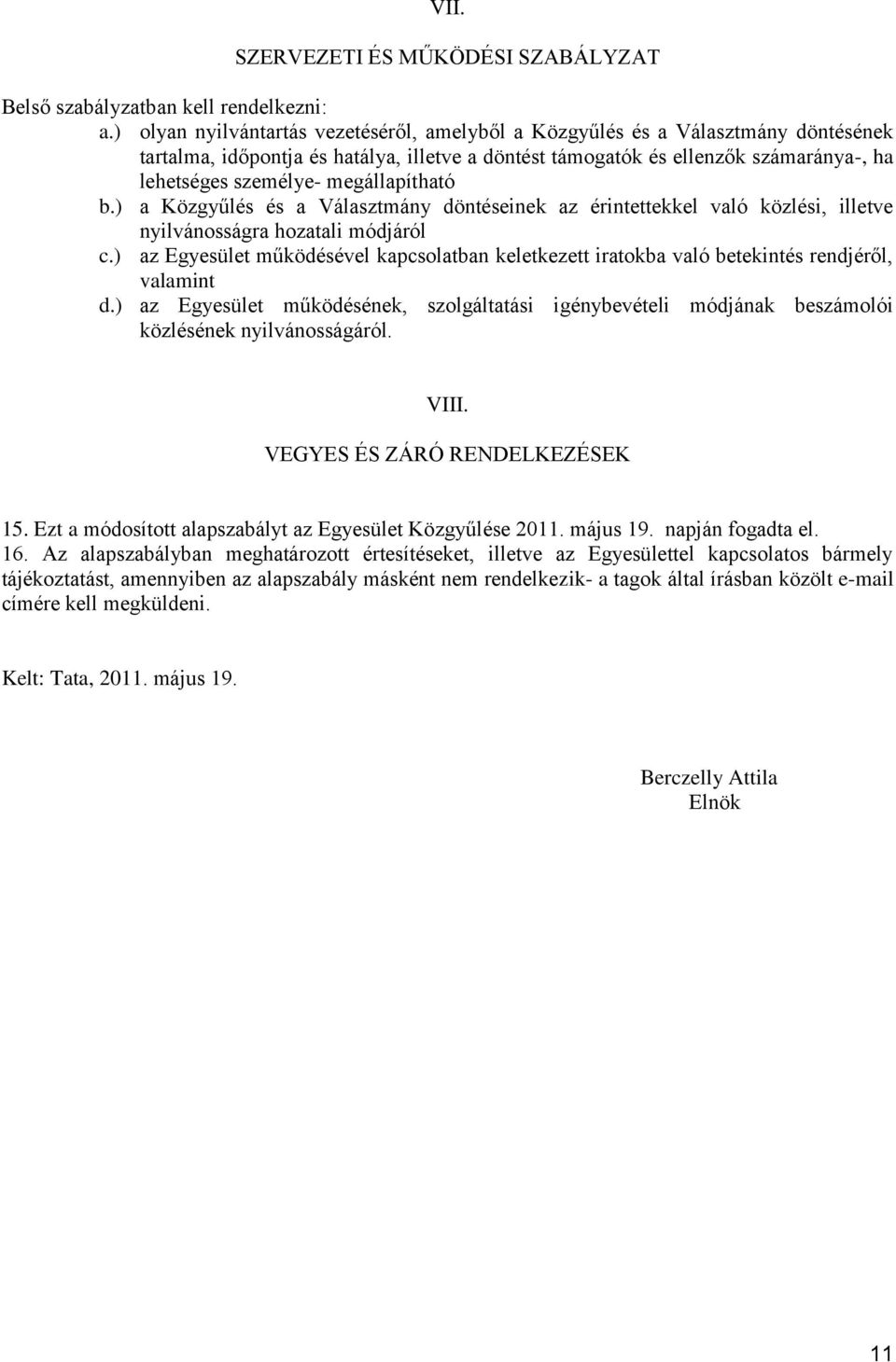 megállapítható b.) a Közgyűlés és a Választmány döntéseinek az érintettekkel való közlési, illetve nyilvánosságra hozatali módjáról c.