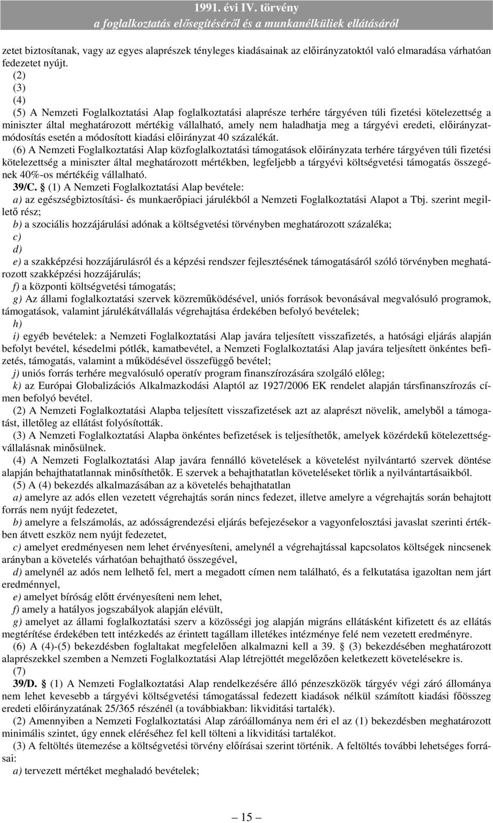 tárgyévi eredeti, elıirányzatmódosítás esetén a módosított kiadási elıirányzat 40 százalékát.