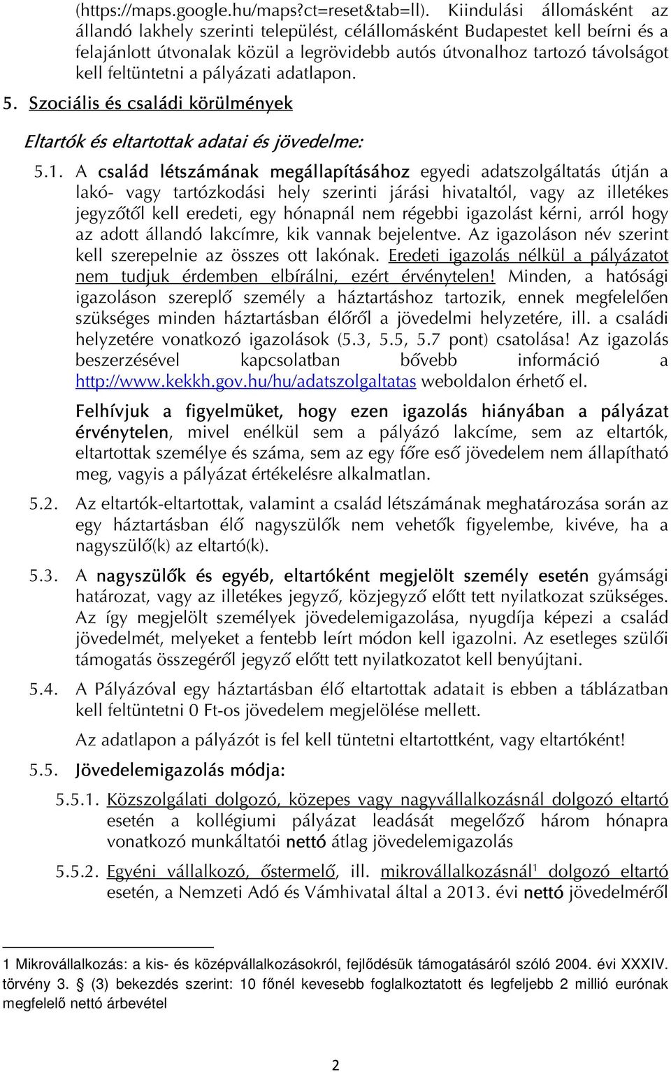 feltüntetni a pályázati adatlapon. 5. Szociális és családi körülmények Eltartók és eltartottak adatai és jövedelme: 5.1.