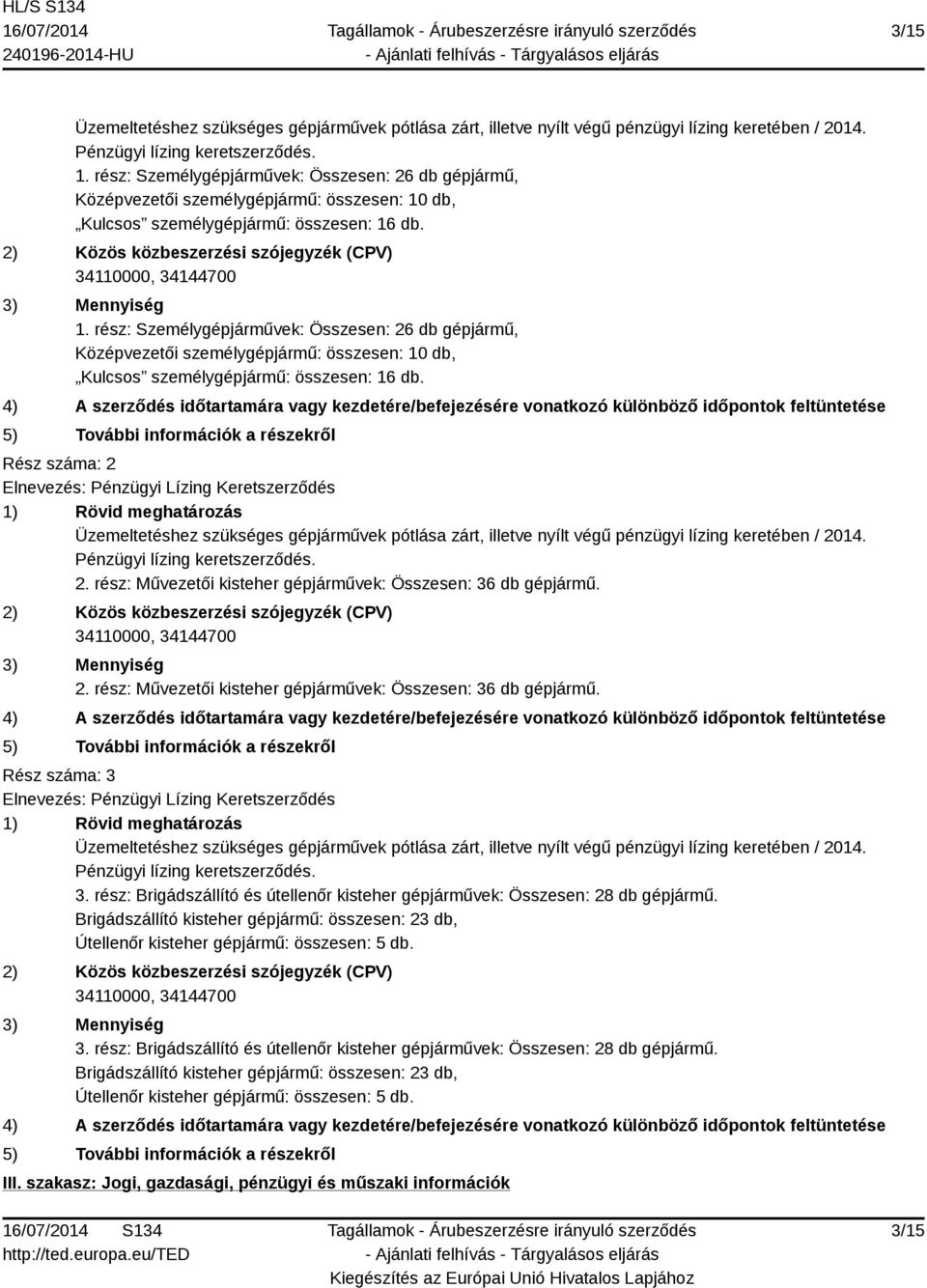 2) Közös közbeszerzési szójegyzék (CPV) 34110000, 34144700 3) Mennyiség 1.