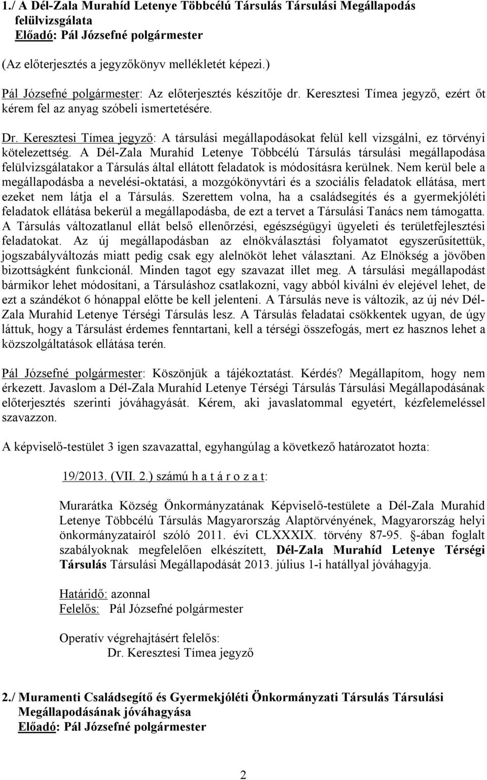 A Dél-Zala Murahíd Letenye Többcélú Társulás társulási megállapodása felülvizsgálatakor a Társulás által ellátott feladatok is módosításra kerülnek.