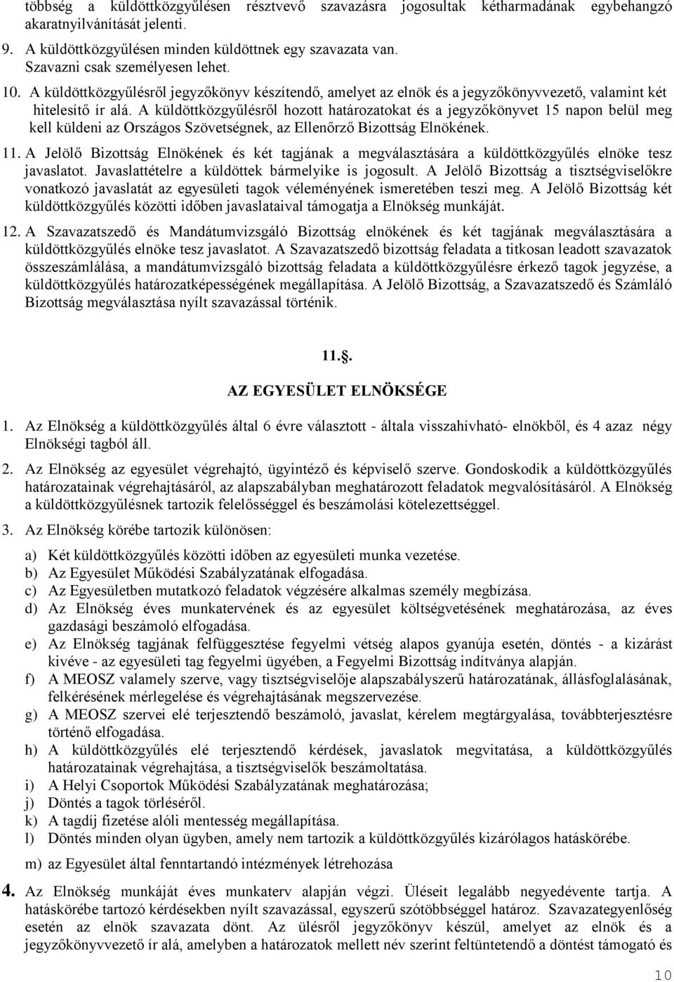 A küldöttközgyűlésről hozott határozatokat és a jegyzőkönyvet 15 napon belül meg kell küldeni az Országos Szövetségnek, az Ellenőrző Bizottság Elnökének. 11.