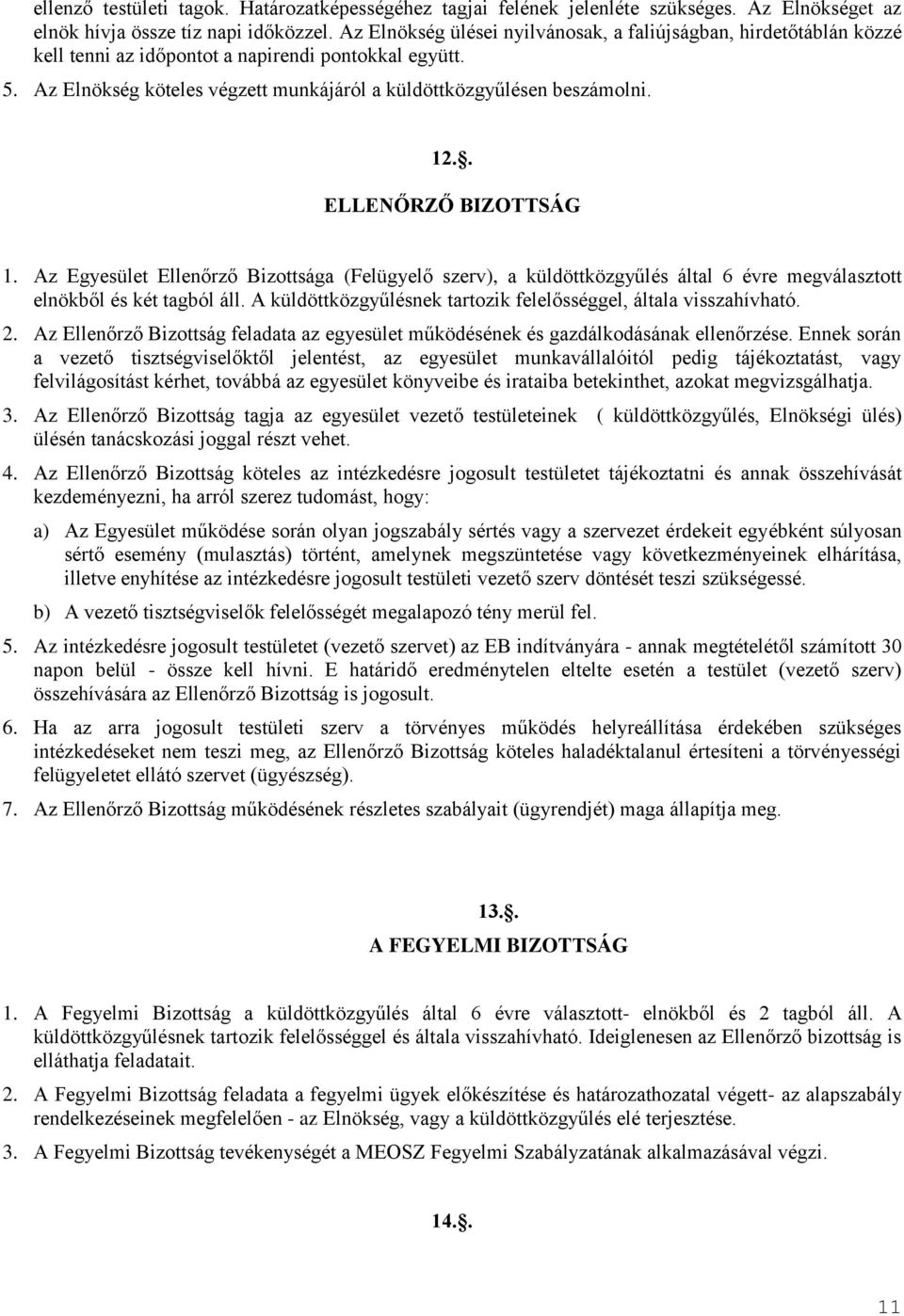 . ELLENŐRZŐ BIZOTTSÁG 1. Az Egyesület Ellenőrző Bizottsága (Felügyelő szerv), a küldöttközgyűlés által 6 évre megválasztott elnökből és két tagból áll.