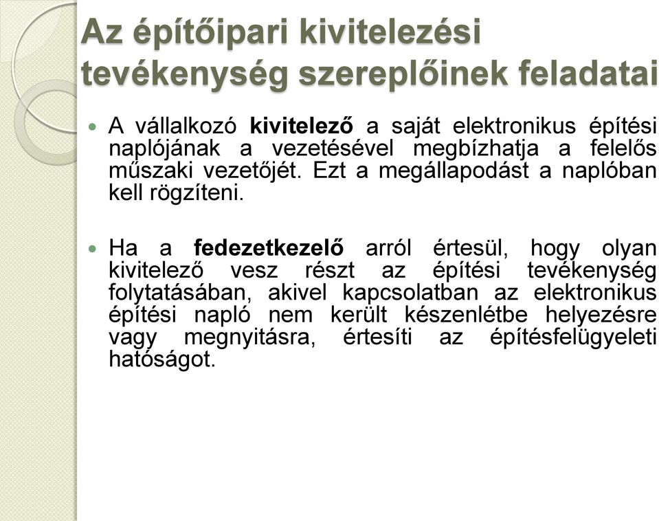 Ha a fedezetkezelő arról értesül, hogy olyan kivitelező vesz részt az építési tevékenység folytatásában, akivel