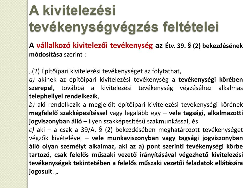 tevékenység végzéséhez alkalmas telephellyel rendelkezik, b) aki rendelkezik a megjelölt építőipari kivitelezési tevékenységi körének megfelelő szakképesítéssel vagy legalább egy vele tagsági,