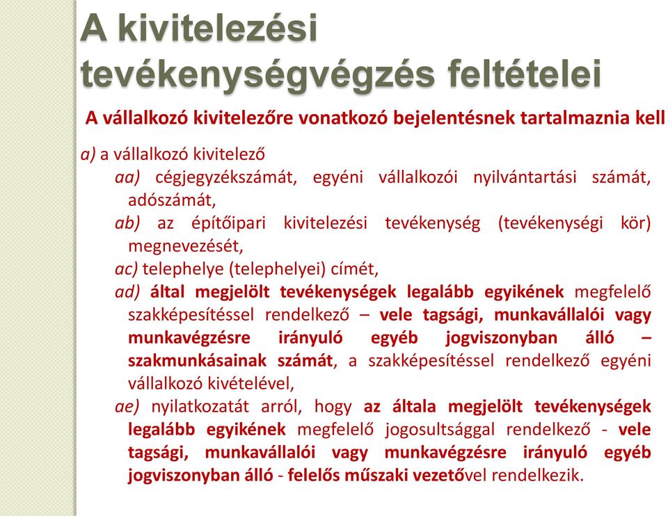 szakképesítéssel rendelkező vele tagsági, munkavállalói vagy munkavégzésre irányuló egyéb jogviszonyban álló szakmunkásainak számát, a szakképesítéssel rendelkező egyéni vállalkozó kivételével, ae)